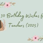 30 Birthday Wishes for Teachers (2025)